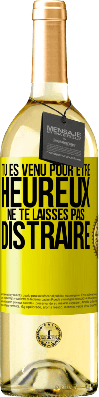 29,95 € Envoi gratuit | Vin blanc Édition WHITE Tu es venu pour être heureux. Ne te laisses pas distraire Étiquette Jaune. Étiquette personnalisable Vin jeune Récolte 2025 Verdejo