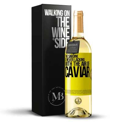 «The sardine is never lacking with the air of caviar» WHITE Edition