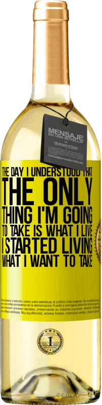 29,95 € Free Shipping | White Wine WHITE Edition The day I understood that the only thing I'm going to take is what I live, I started living what I want to take Yellow Label. Customizable label Young wine Harvest 2023 Verdejo