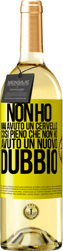 29,95 € Spedizione Gratuita | Vino bianco Edizione WHITE Non ho mai avuto un cervello così pieno che non ho avuto un nuovo dubbio Etichetta Gialla. Etichetta personalizzabile Vino giovane Raccogliere 2024 Verdejo