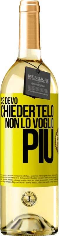 29,95 € Spedizione Gratuita | Vino bianco Edizione WHITE Se devo chiedertelo, non lo voglio più Etichetta Gialla. Etichetta personalizzabile Vino giovane Raccogliere 2024 Verdejo