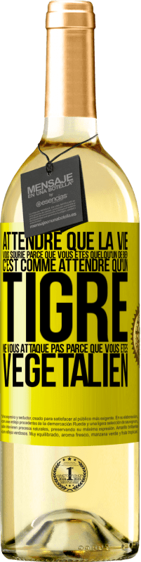 29,95 € Envoi gratuit | Vin blanc Édition WHITE Attendre que la vie vous sourie parce que vous êtes quelqu'un de bien c'est comme attendre qu'un tigre ne vous attaque pas parce Étiquette Jaune. Étiquette personnalisable Vin jeune Récolte 2024 Verdejo