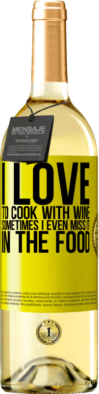 29,95 € Free Shipping | White Wine WHITE Edition I love to cook with wine. Sometimes I even miss it in the food Yellow Label. Customizable label Young wine Harvest 2023 Verdejo