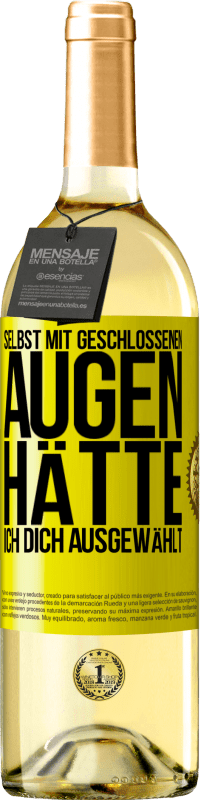 29,95 € Kostenloser Versand | Weißwein WHITE Ausgabe Selbst mit geschlossenen Augen hätte ich dich ausgewählt Gelbes Etikett. Anpassbares Etikett Junger Wein Ernte 2025 Verdejo