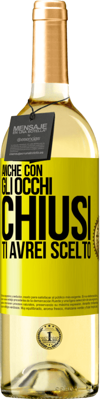 29,95 € Spedizione Gratuita | Vino bianco Edizione WHITE Anche con gli occhi chiusi ti avrei scelto Etichetta Gialla. Etichetta personalizzabile Vino giovane Raccogliere 2024 Verdejo