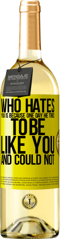 29,95 € Free Shipping | White Wine WHITE Edition Who hates you is because one day he tried to be like you and could not Yellow Label. Customizable label Young wine Harvest 2023 Verdejo