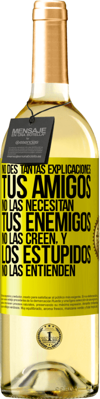 29,95 € Envío gratis | Vino Blanco Edición WHITE No des tantas explicaciones. Tus amigos no las necesitan, tus enemigos no las creen, y los estúpidos no las entienden Etiqueta Amarilla. Etiqueta personalizable Vino joven Cosecha 2024 Verdejo