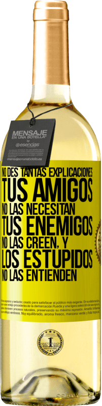29,95 € Envío gratis | Vino Blanco Edición WHITE No des tantas explicaciones. Tus amigos no las necesitan, tus enemigos no las creen, y los estúpidos no las entienden Etiqueta Amarilla. Etiqueta personalizable Vino joven Cosecha 2025 Verdejo
