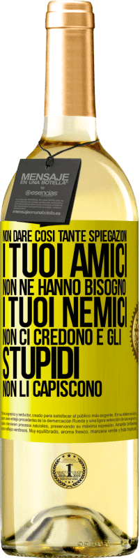 29,95 € Spedizione Gratuita | Vino bianco Edizione WHITE Non dare così tante spiegazioni. I tuoi amici non ne hanno bisogno, i tuoi nemici non ci credono e gli stupidi non li Etichetta Gialla. Etichetta personalizzabile Vino giovane Raccogliere 2024 Verdejo