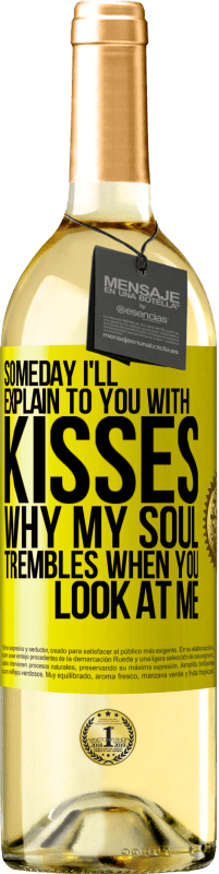 29,95 € Free Shipping | White Wine WHITE Edition Someday I'll explain to you with kisses why my soul trembles when you look at me Yellow Label. Customizable label Young wine Harvest 2024 Verdejo