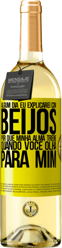 29,95 € Envio grátis | Vinho branco Edição WHITE Algum dia eu explicarei com beijos por que minha alma treme quando você olha para mim Etiqueta Amarela. Etiqueta personalizável Vinho jovem Colheita 2024 Verdejo