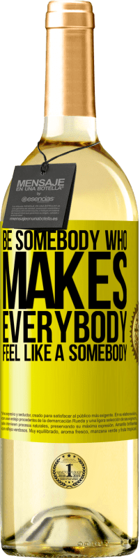 29,95 € Envoi gratuit | Vin blanc Édition WHITE Be somebody who makes everybody feel like a somebody Étiquette Jaune. Étiquette personnalisable Vin jeune Récolte 2024 Verdejo