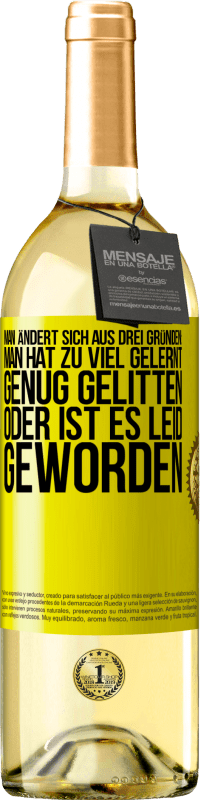 29,95 € Kostenloser Versand | Weißwein WHITE Ausgabe Man ändert sich aus drei Gründen: man hat zu viel gelernt, genug gelitten oder ist es Leid geworden Gelbes Etikett. Anpassbares Etikett Junger Wein Ernte 2024 Verdejo