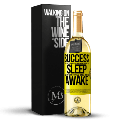 «Success does not depend on how many hours you sleep, but on what you do while you are awake» WHITE Edition