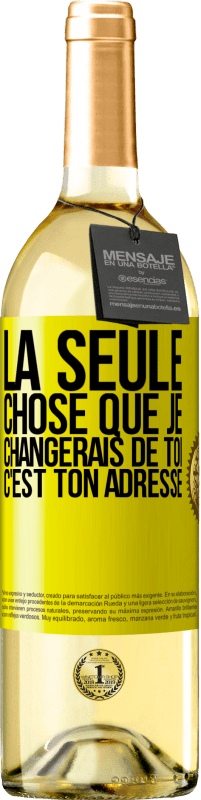 29,95 € Envoi gratuit | Vin blanc Édition WHITE La seule chose que je changerais de toi c'est ton adresse Étiquette Jaune. Étiquette personnalisable Vin jeune Récolte 2024 Verdejo