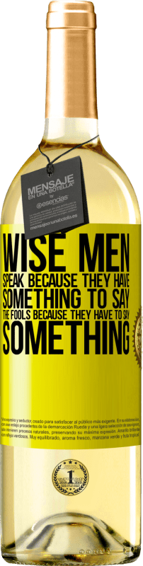 29,95 € Free Shipping | White Wine WHITE Edition Wise men speak because they have something to say the fools because they have to say something Yellow Label. Customizable label Young wine Harvest 2023 Verdejo