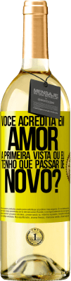 29,95 € Envio grátis | Vinho branco Edição WHITE você acredita em amor à primeira vista ou eu tenho que passar de novo? Etiqueta Amarela. Etiqueta personalizável Vinho jovem Colheita 2023 Verdejo