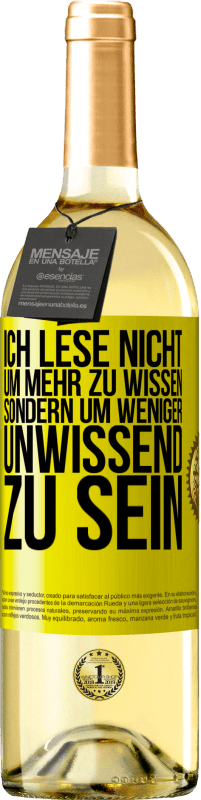 29,95 € Kostenloser Versand | Weißwein WHITE Ausgabe Ich lese nicht, um mehr zu wissen, sondern um weniger unwissend zu sein Gelbes Etikett. Anpassbares Etikett Junger Wein Ernte 2024 Verdejo