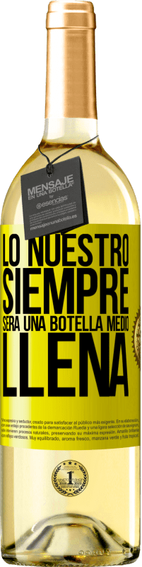 29,95 € Envío gratis | Vino Blanco Edición WHITE Lo nuestro siempre será una botella medio llena Etiqueta Amarilla. Etiqueta personalizable Vino joven Cosecha 2023 Verdejo