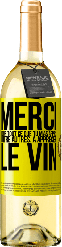 29,95 € Envoi gratuit | Vin blanc Édition WHITE Merci pour tout ce que tu m'as appris entre autres, à apprécier le vin Étiquette Jaune. Étiquette personnalisable Vin jeune Récolte 2024 Verdejo