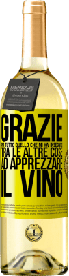 29,95 € Spedizione Gratuita | Vino bianco Edizione WHITE Grazie per tutto quello che mi hai insegnato, tra le altre cose, ad apprezzare il vino Etichetta Gialla. Etichetta personalizzabile Vino giovane Raccogliere 2023 Verdejo