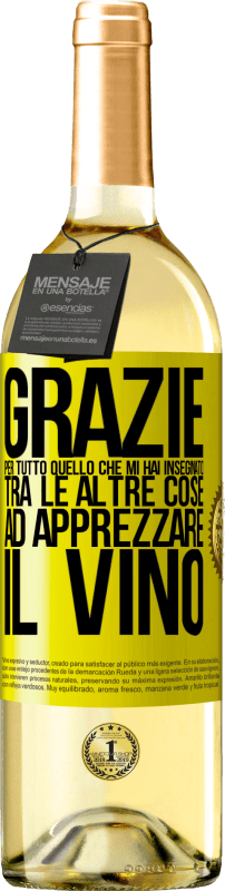 29,95 € Spedizione Gratuita | Vino bianco Edizione WHITE Grazie per tutto quello che mi hai insegnato, tra le altre cose, ad apprezzare il vino Etichetta Gialla. Etichetta personalizzabile Vino giovane Raccogliere 2024 Verdejo