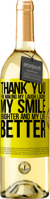 29,95 € Free Shipping | White Wine WHITE Edition Thank you for making my laugh louder, my smile brighter and my life better Yellow Label. Customizable label Young wine Harvest 2025 Verdejo