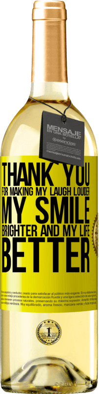 29,95 € Free Shipping | White Wine WHITE Edition Thank you for making my laugh louder, my smile brighter and my life better Yellow Label. Customizable label Young wine Harvest 2023 Verdejo