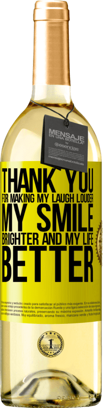 29,95 € Free Shipping | White Wine WHITE Edition Thank you for making my laugh louder, my smile brighter and my life better Yellow Label. Customizable label Young wine Harvest 2024 Verdejo