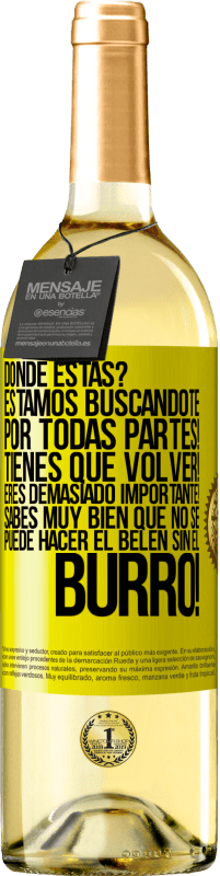 29,95 € Envío gratis | Vino Blanco Edición WHITE Dónde estás? Estamos buscándote por todas partes! Tienes que volver! Eres demasiado importante! Sabes muy bien que no se Etiqueta Amarilla. Etiqueta personalizable Vino joven Cosecha 2024 Verdejo