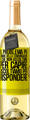 29,95 € Spedizione Gratuita | Vino bianco Edizione WHITE Il problema più grande della comunicazione è che non ascoltiamo per capire, ascoltiamo per rispondere Etichetta Gialla. Etichetta personalizzabile Vino giovane Raccogliere 2024 Verdejo