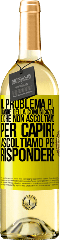 29,95 € Spedizione Gratuita | Vino bianco Edizione WHITE Il problema più grande della comunicazione è che non ascoltiamo per capire, ascoltiamo per rispondere Etichetta Gialla. Etichetta personalizzabile Vino giovane Raccogliere 2024 Verdejo