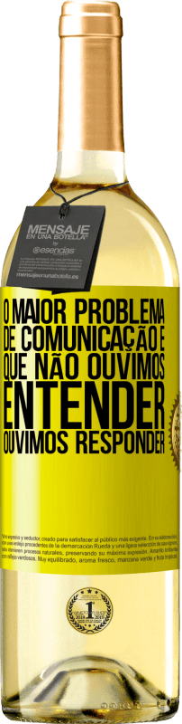 29,95 € Envio grátis | Vinho branco Edição WHITE O maior problema de comunicação é que não ouvimos entender, ouvimos responder Etiqueta Amarela. Etiqueta personalizável Vinho jovem Colheita 2024 Verdejo