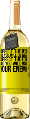 29,95 € Free Shipping | White Wine WHITE Edition Correct the wise and you will do wiser, correct the fool and you will make your enemy Yellow Label. Customizable label Young wine Harvest 2025 Verdejo