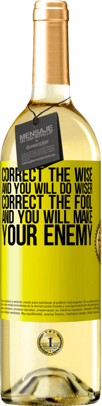 29,95 € Free Shipping | White Wine WHITE Edition Correct the wise and you will do wiser, correct the fool and you will make your enemy Yellow Label. Customizable label Young wine Harvest 2023 Verdejo