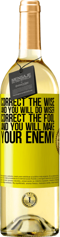 29,95 € Free Shipping | White Wine WHITE Edition Correct the wise and you will do wiser, correct the fool and you will make your enemy Yellow Label. Customizable label Young wine Harvest 2024 Verdejo