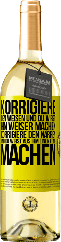 29,95 € Kostenloser Versand | Weißwein WHITE Ausgabe Korrigiere den Weisen und du wirst ihn weiser machen, korrigiere den Narren und du wirst aus ihm einen Feind machen Gelbes Etikett. Anpassbares Etikett Junger Wein Ernte 2024 Verdejo