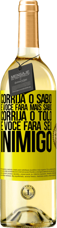 29,95 € Envio grátis | Vinho branco Edição WHITE Corrija o sábio e você fará mais sábio, corrija o tolo e você fará seu inimigo Etiqueta Amarela. Etiqueta personalizável Vinho jovem Colheita 2024 Verdejo