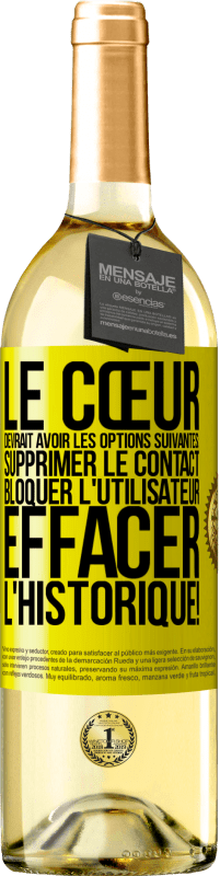 29,95 € Envoi gratuit | Vin blanc Édition WHITE Le cœur devrait avoir les options suivantes: Supprimer le contact. Bloquer l'utilisateur. Effacer l'historique! Étiquette Jaune. Étiquette personnalisable Vin jeune Récolte 2024 Verdejo