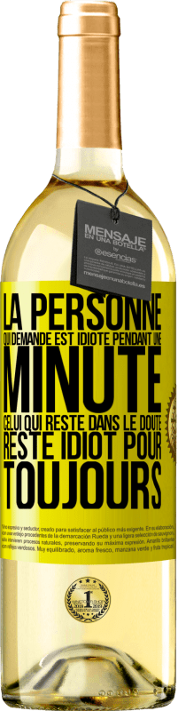 29,95 € Envoi gratuit | Vin blanc Édition WHITE La personne qui demande est idiote pendant une minute. Celui qui reste dans le doute, reste idiot pour toujours Étiquette Jaune. Étiquette personnalisable Vin jeune Récolte 2024 Verdejo