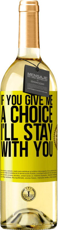 29,95 € Free Shipping | White Wine WHITE Edition If you give me a choice, I'll stay with you Yellow Label. Customizable label Young wine Harvest 2023 Verdejo