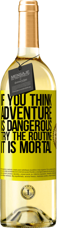 29,95 € Free Shipping | White Wine WHITE Edition If you think adventure is dangerous, try the routine. It is mortal Yellow Label. Customizable label Young wine Harvest 2024 Verdejo