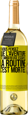 29,95 € Envoi gratuit | Vin blanc Édition WHITE Si vous pensez que l'aventure est dangereuse essayez la routine. C'est mortel Étiquette Jaune. Étiquette personnalisable Vin jeune Récolte 2023 Verdejo