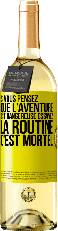 29,95 € Envoi gratuit | Vin blanc Édition WHITE Si vous pensez que l'aventure est dangereuse essayez la routine. C'est mortel Étiquette Jaune. Étiquette personnalisable Vin jeune Récolte 2024 Verdejo