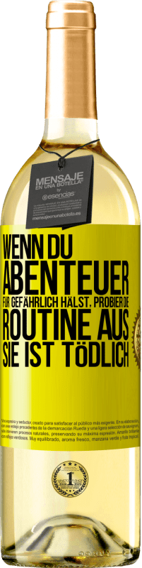 29,95 € Kostenloser Versand | Weißwein WHITE Ausgabe Wenn du Abenteuer für gefährlich hälst, probier die Routine aus. Sie ist tödlich Gelbes Etikett. Anpassbares Etikett Junger Wein Ernte 2024 Verdejo