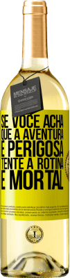 29,95 € Envio grátis | Vinho branco Edição WHITE Se você acha que a aventura é perigosa, tente a rotina. É mortal Etiqueta Amarela. Etiqueta personalizável Vinho jovem Colheita 2024 Verdejo