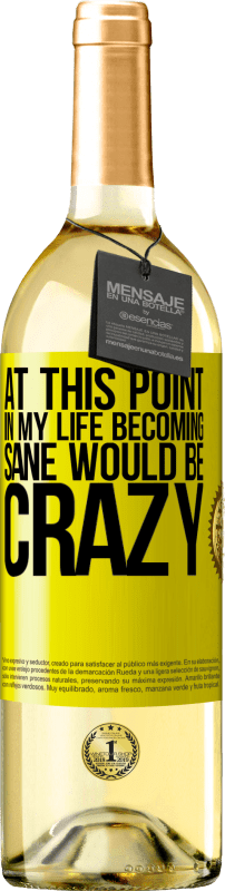 29,95 € Free Shipping | White Wine WHITE Edition At this point in my life becoming sane would be crazy Yellow Label. Customizable label Young wine Harvest 2024 Verdejo