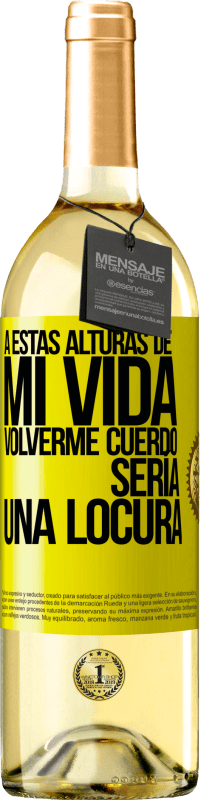 29,95 € Envío gratis | Vino Blanco Edición WHITE A estas alturas de mi vida volverme cuerdo sería una locura Etiqueta Amarilla. Etiqueta personalizable Vino joven Cosecha 2024 Verdejo