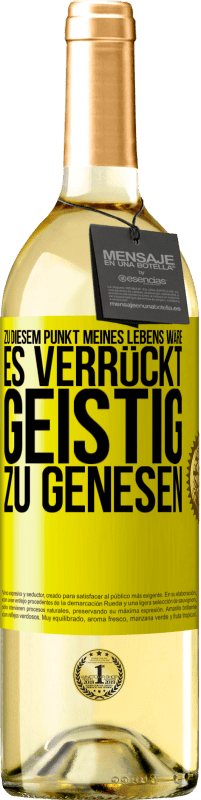 29,95 € Kostenloser Versand | Weißwein WHITE Ausgabe Zu diesem Punkt meines Lebens wäre es verrückt, geistig zu genesen Gelbes Etikett. Anpassbares Etikett Junger Wein Ernte 2024 Verdejo