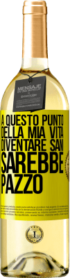 29,95 € Spedizione Gratuita | Vino bianco Edizione WHITE A questo punto della mia vita diventare sani sarebbe pazzo Etichetta Gialla. Etichetta personalizzabile Vino giovane Raccogliere 2023 Verdejo